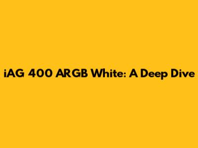 iAG 400 ARGB White: A Deep Dive