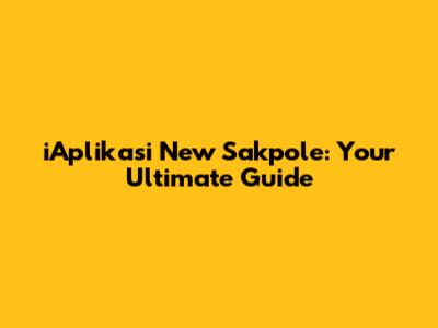 iAplikasi New Sakpole: Your Ultimate Guide