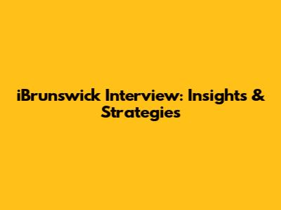iBrunswick Interview: Insights & Strategies