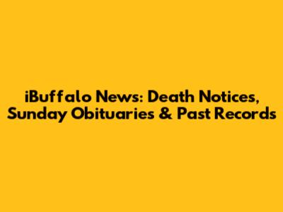 iBuffalo News: Death Notices, Sunday Obituaries & Past Records