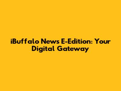 iBuffalo News E-Edition: Your Digital Gateway