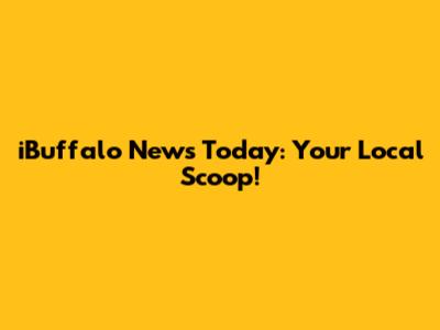 iBuffalo News Today: Your Local Scoop!