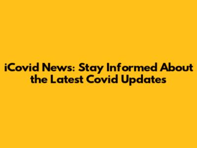 iCovid News: Stay Informed About the Latest Covid Updates