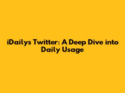 iDaily's Twitter: A Deep Dive into Daily Usage