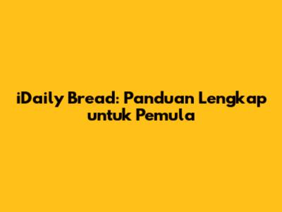 iDaily Bread: Panduan Lengkap untuk Pemula
