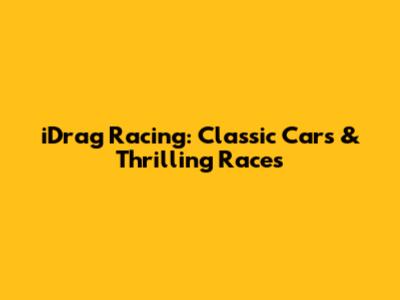 iDrag Racing: Classic Cars & Thrilling Races