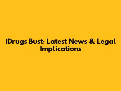 iDrugs Bust: Latest News & Legal Implications