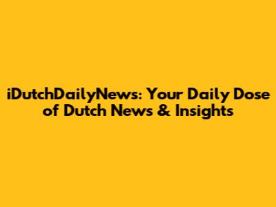 iDutchDailyNews: Your Daily Dose of Dutch News & Insights