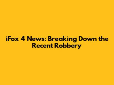 iFox 4 News: Breaking Down the Recent Robbery
