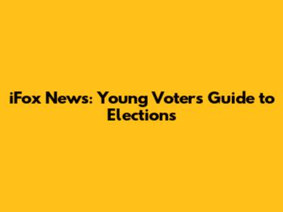 iFox News: Young Voters' Guide to Elections