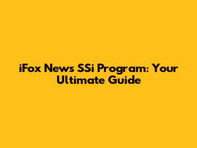 iFox News SSi Program: Your Ultimate Guide