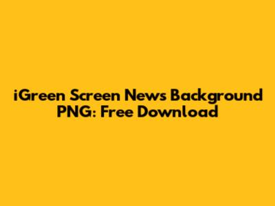 iGreen Screen News Background PNG: Free Download