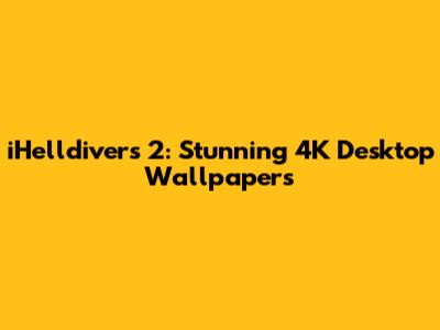 iHelldivers 2: Stunning 4K Desktop Wallpapers