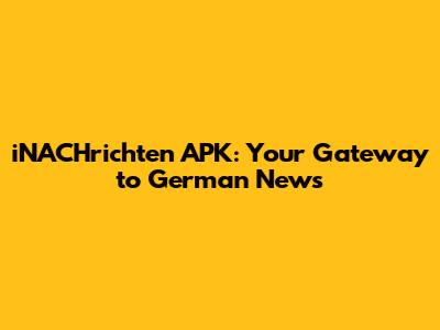 iNACHrichten APK: Your Gateway to German News