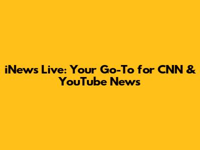 iNews Live: Your Go-To for CNN & YouTube News