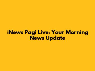 iNews Pagi Live: Your Morning News Update