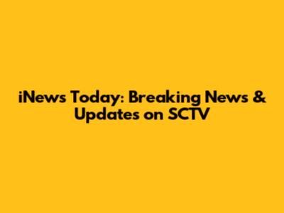 iNews Today: Breaking News & Updates on SCTV