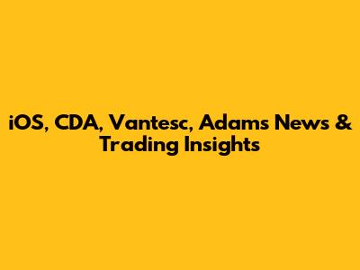 iOS, CDA, Vantesc, Adams News & Trading Insights