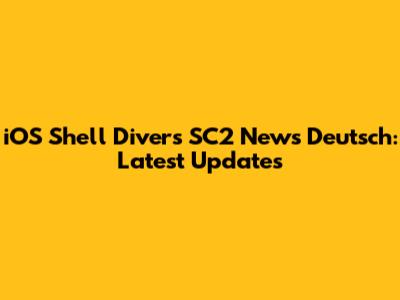 iOS Shell Divers SC2 News Deutsch: Latest Updates