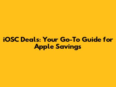 iOSC Deals: Your Go-To Guide for Apple Savings