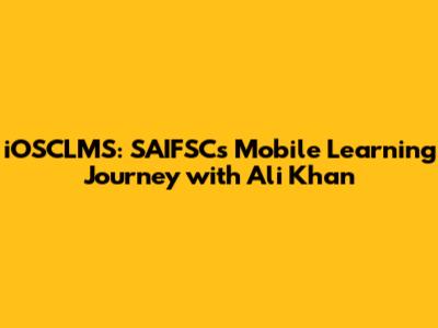 iOSCLMS: SAIFSC's Mobile Learning Journey with Ali Khan
