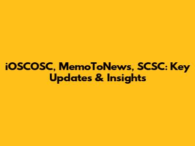 iOSCOSC, MemoToNews, SCSC: Key Updates & Insights