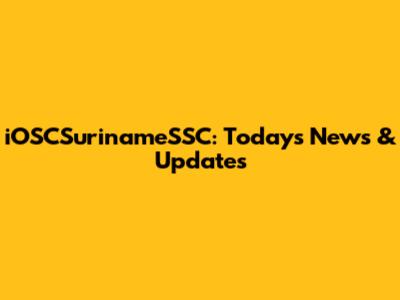 iOSCSurinameSSC: Today's News & Updates