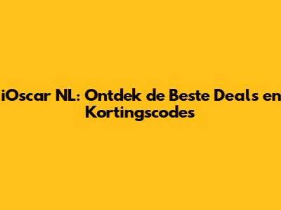 iOscar NL: Ontdek de Beste Deals en Kortingscodes