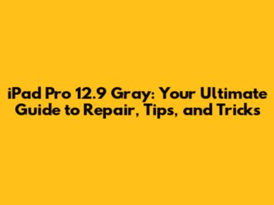 iPad Pro 12.9" Gray: Your Ultimate Guide to Repair, Tips, and Tricks