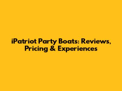 iPatriot Party Boats: Reviews, Pricing & Experiences