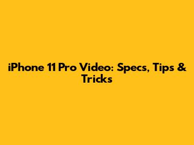 iPhone 11 Pro Video: Specs, Tips & Tricks