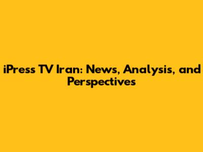 iPress TV Iran: News, Analysis, and Perspectives