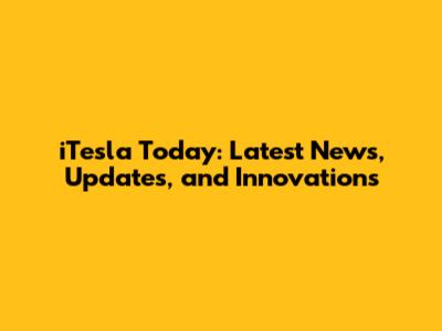 iTesla Today: Latest News, Updates, and Innovations