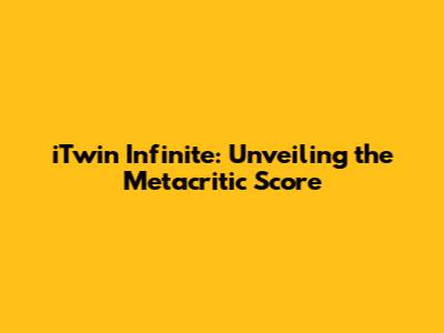 iTwin Infinite: Unveiling the Metacritic Score