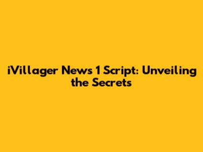 iVillager News 1 Script: Unveiling the Secrets
