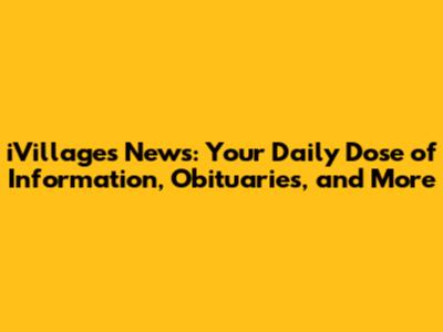 iVillages News: Your Daily Dose of Information, Obituaries, and More