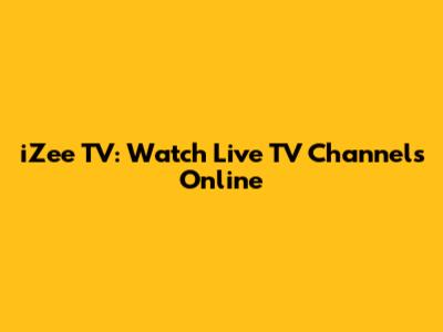 iZee TV: Watch Live TV Channels Online