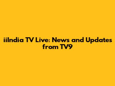 iiIndia TV Live: News and Updates from TV9