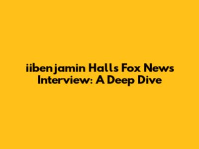 iibenjamin Hall's Fox News Interview: A Deep Dive