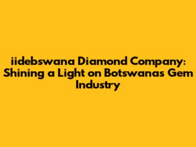 iidebswana Diamond Company: Shining a Light on Botswana's Gem Industry