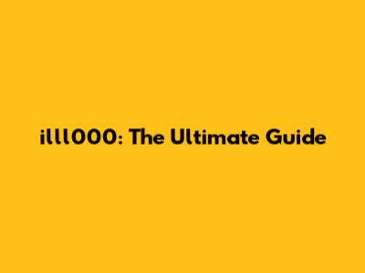illl000: The Ultimate Guide