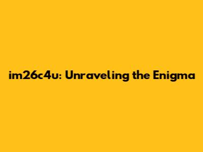 im26c4u: Unraveling the Enigma