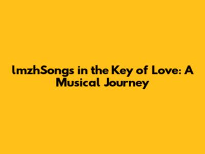 lmzhSongs in the Key of Love: A Musical Journey