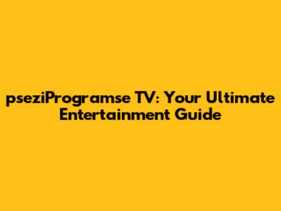 pseziProgramse TV: Your Ultimate Entertainment Guide